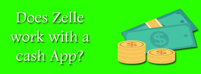 Does Zelle work with a cash App?